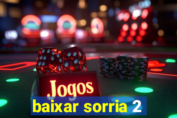 baixar sorria 2